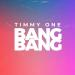 Timmy One - Bang Bang