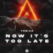 Tob!as - Now It's Too Late