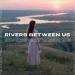 Toly Braun - Rivers Between Us