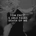 Tom Enzy & Able Faces - Death of Me