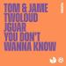 Tom x Jame feat. Twoloud x Jguar - You Dont Wanna Know