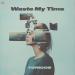 Toricos - Waste My Time