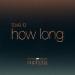 Tove Lo - How Long (From-_Euphoria-_ An HBO Original Series)