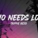 Trippie Redd - Who Needs Love