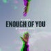 Tujamo - Enough Of You (BRANDON Remix)