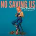Two Friends & Saygrace - No Saving Us