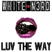 White N3rd - Luv The Way