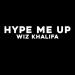 Wiz Khalifa - Hype Me Up