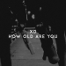 XD - How Old Are You