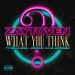 ZAYTOVEN & Ty Dolla $ign & Jeremih feat. Oj Da Juiceman - What You Think