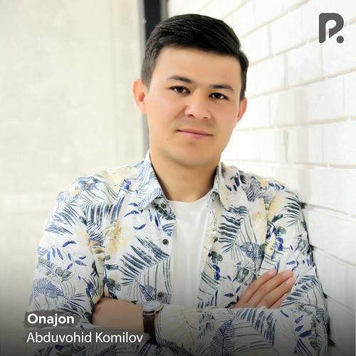 Abduvohid Komilov - Onajon