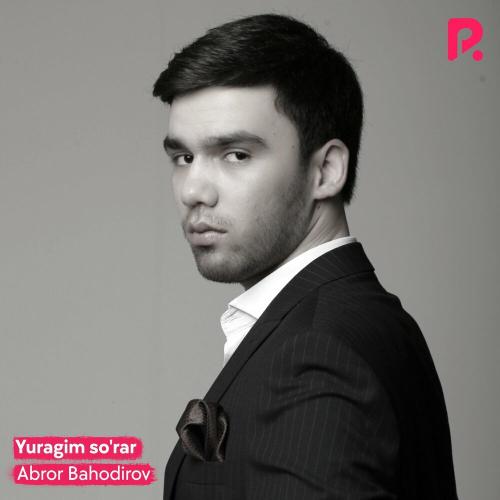 Abror Bahodirov - Yuragim so'rar
