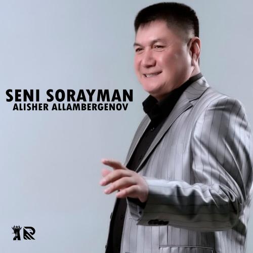 Alisher Allambergenov - Seni sorayman