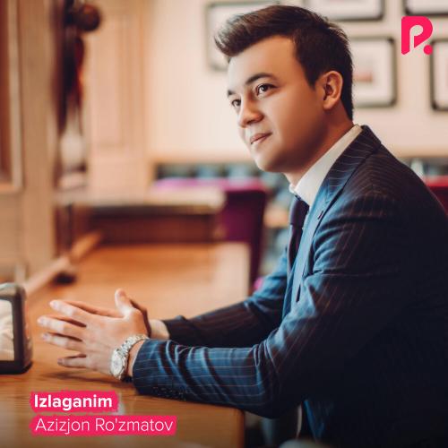 Azizjon Ro'zmatov - Izlaganim (2021)
