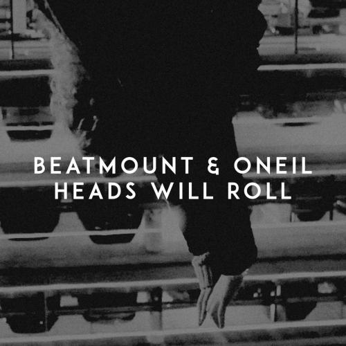 Скачать "Beatmount & Oneil Heads Will Roll" слушать онлайн бесплатно