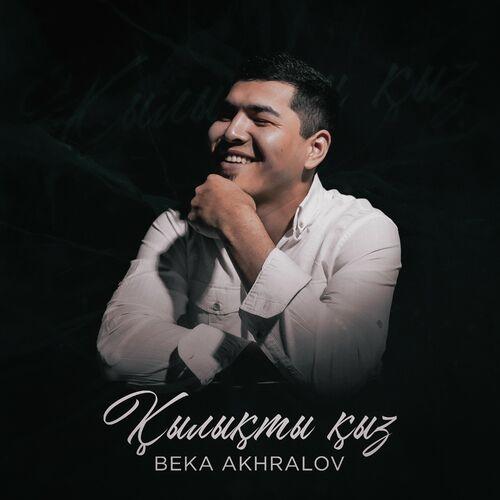 Beka Akhralov - Қылықты қыз