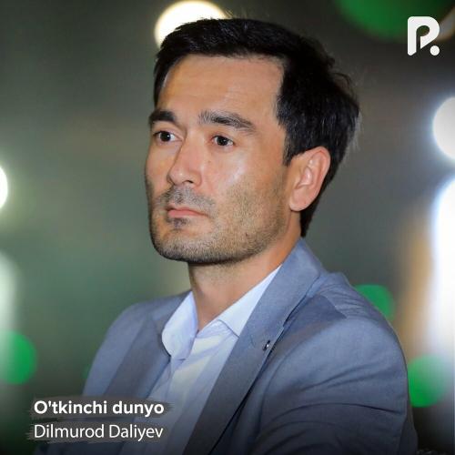 Dilmurod Daliyev - O'tkinchi dunyo