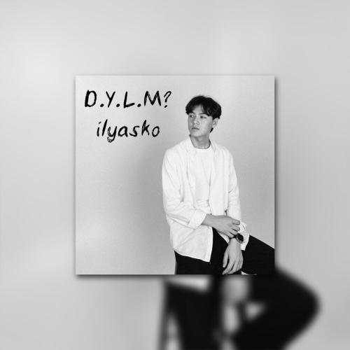 Ilyasko - D.Y.L.M