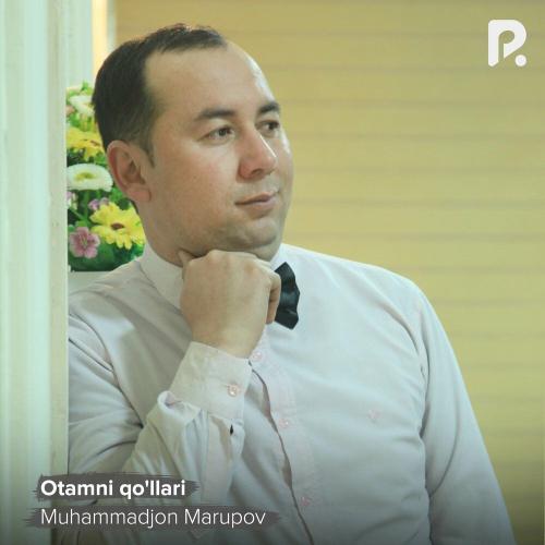 Muhammadjon Marupov - Otamni qo'llari
