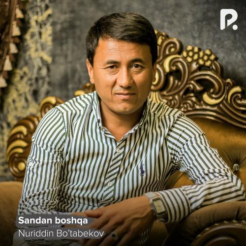 Nuriddin Bo’tabekov - Sandan boshqa