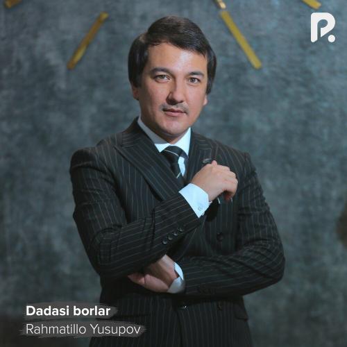 Rahmatillo Yusupov - Dadasi borlar