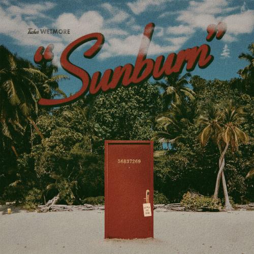 Tucker Wetmore - Sunburn