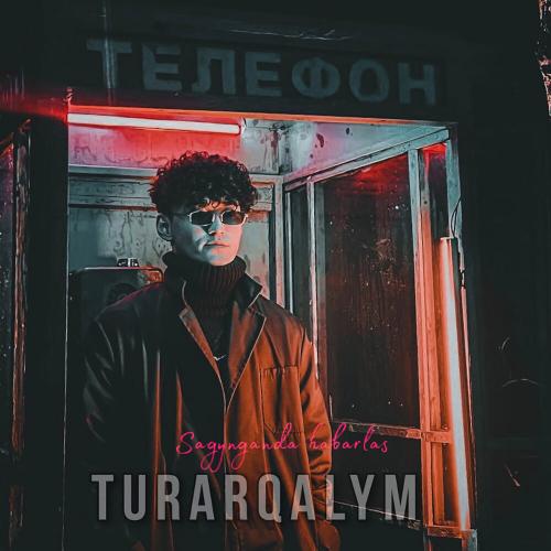 Turar Qalym - Sagynganda habarlas