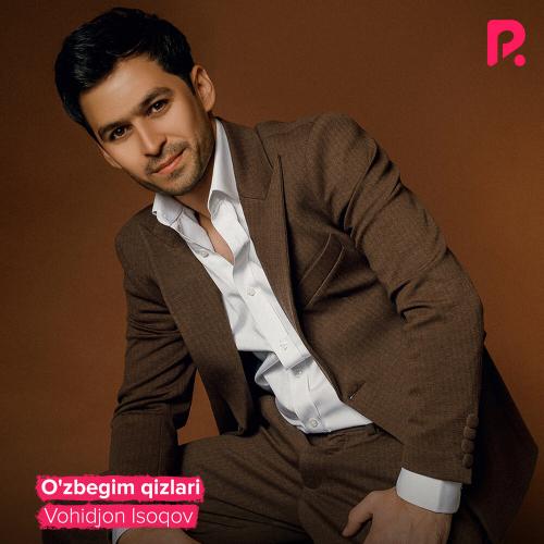 Vohidjon Isoqov - O'zbegim qizlari (2021)