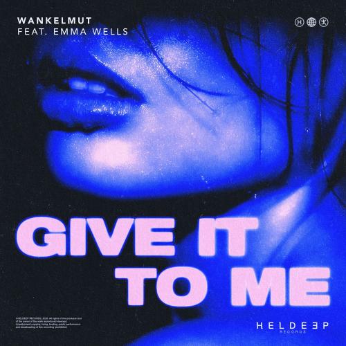 Wankelmut & Emma Wells - Give It To Me